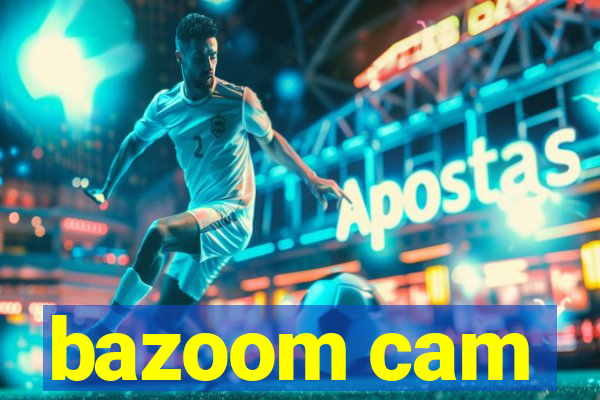 bazoom cam